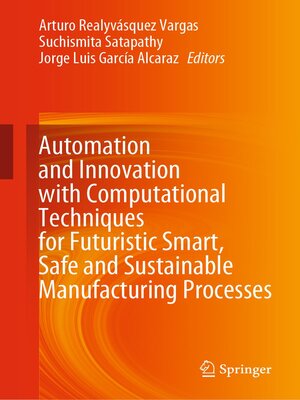 cover image of Automation and Innovation with Computational Techniques for Futuristic Smart, Safe and Sustainable Manufacturing Processes